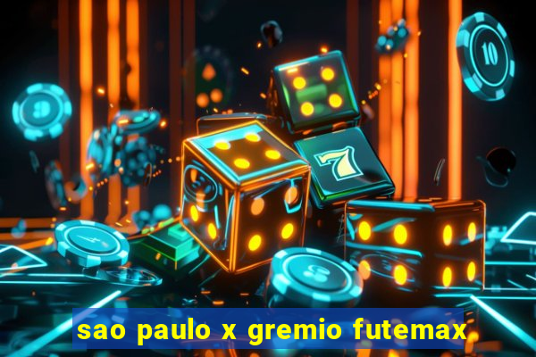 sao paulo x gremio futemax